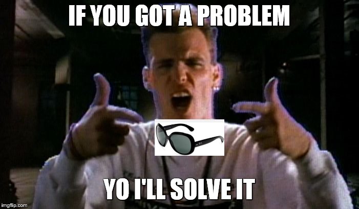 IF YOU GOT A PROBLEM YO I'LL SOLVE IT | made w/ Imgflip meme maker