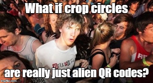 Crop circles | What if crop circles are really just alien QR codes? | image tagged in memes,sudden clarity clarence | made w/ Imgflip meme maker