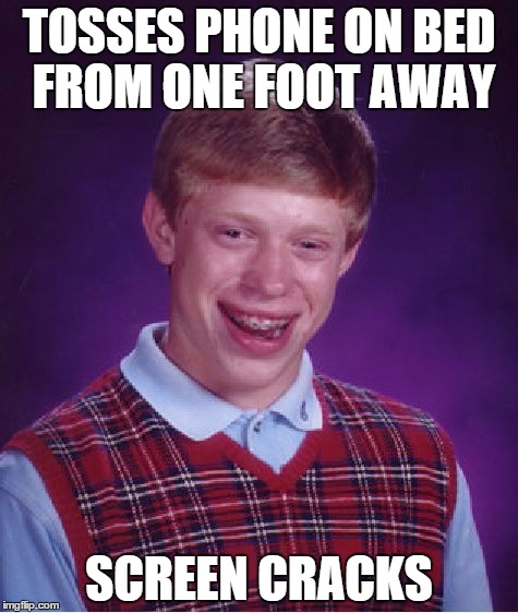 Bad Luck Brian Meme | TOSSES PHONE ON BED FROM ONE FOOT AWAY SCREEN CRACKS | image tagged in memes,bad luck brian | made w/ Imgflip meme maker