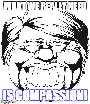 Jimmy  | WHAT WE REALLY NEED IS COMPASSION! | made w/ Imgflip meme maker