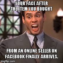 jim horrified | YOUR FACE AFTER THE ITEM YOU BOUGHT FROM AN ONLINE SELLER ON FACEBOOK FINALLY ARRIVES. | image tagged in jim horrified | made w/ Imgflip meme maker