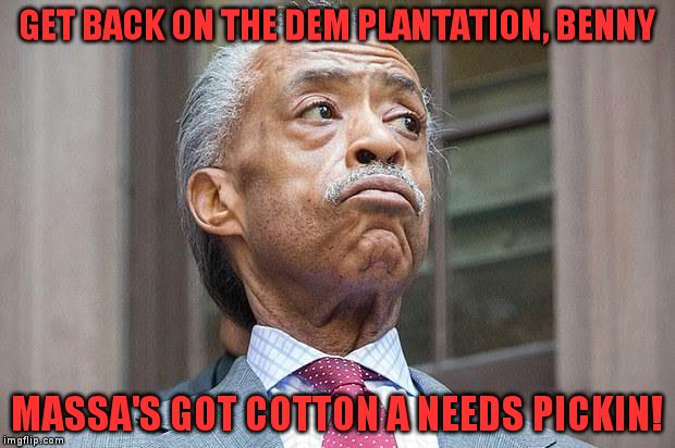 al sharpton | GET BACK ON THE DEM PLANTATION, BENNY MASSA'S GOT COTTON A NEEDS PICKIN! | image tagged in al sharpton | made w/ Imgflip meme maker