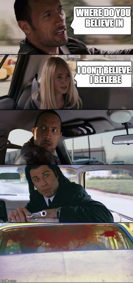 The Rock and Pulp Fiction | WHERE DO YOU BELIEVE IN I DON'T BELIEVE. I BELIEBE | image tagged in the rock and pulp fiction | made w/ Imgflip meme maker