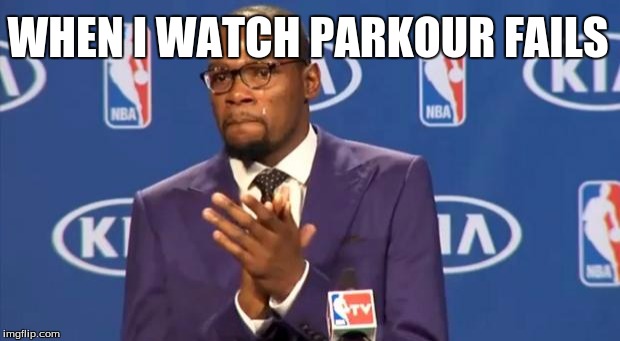 You The Real MVP | WHEN I WATCH PARKOUR FAILS | image tagged in memes,you the real mvp | made w/ Imgflip meme maker