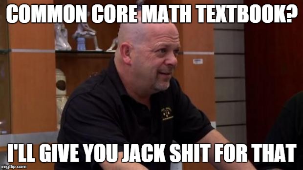 That's Not Gonna Happen | COMMON CORE MATH TEXTBOOK? I'LL GIVE YOU JACK SHIT FOR THAT | image tagged in that's not gonna happen | made w/ Imgflip meme maker