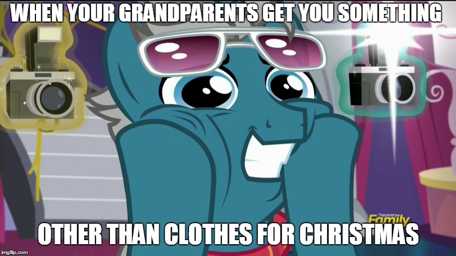 So Excited | WHEN YOUR GRANDPARENTS GET YOU SOMETHING OTHER THAN CLOTHES FOR CHRISTMAS | image tagged in bronies,christmas | made w/ Imgflip meme maker