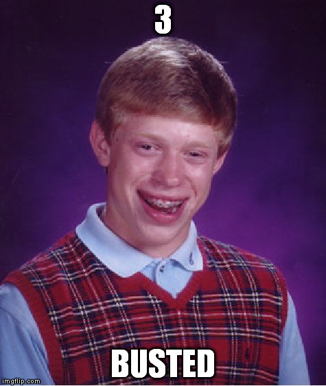 Bad Luck Brian Meme | 3 BUSTED | image tagged in memes,bad luck brian | made w/ Imgflip meme maker