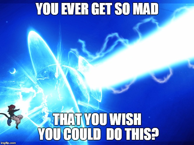 YOU EVER GET SO MAD THAT YOU WISH YOU COULD  DO THIS? | image tagged in oh,i think we all have | made w/ Imgflip meme maker