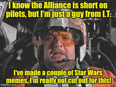Red Leader star wars | I know the Alliance is short on pilots, but I'm just a guy from I.T. I've made a couple of Star Wars memes, I'm really not cut out for this! | image tagged in red leader star wars | made w/ Imgflip meme maker