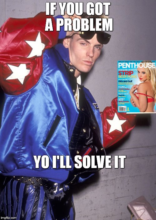 IF YOU GOT A PROBLEM YO I'LL SOLVE IT | made w/ Imgflip meme maker