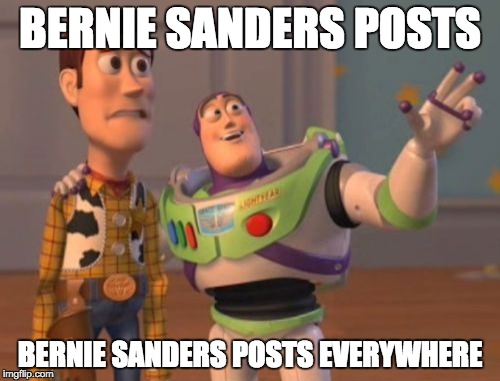 X, X Everywhere | BERNIE SANDERS POSTS BERNIE SANDERS POSTS EVERYWHERE | image tagged in memes,x x everywhere | made w/ Imgflip meme maker