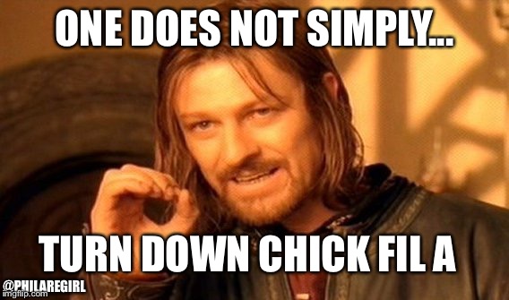 One Does Not Simply Meme | ONE DOES NOT SIMPLY... TURN DOWN CHICK FIL A @PHILAREGIRL | image tagged in memes,one does not simply | made w/ Imgflip meme maker
