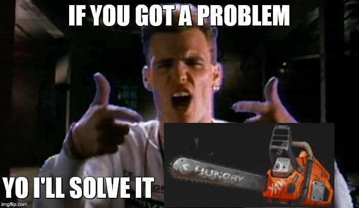 IF YOU GOT A PROBLEM YO I'LL SOLVE IT | image tagged in vanilla problem | made w/ Imgflip meme maker