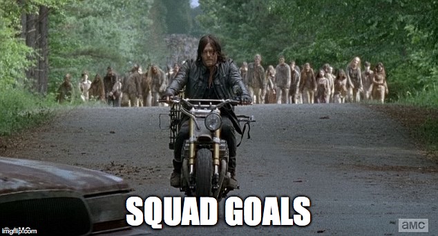 The Walking Dead - Squad Goals | SQUAD GOALS | image tagged in the walking dead,squad,squad goals,memes,funny memes,tv show | made w/ Imgflip meme maker