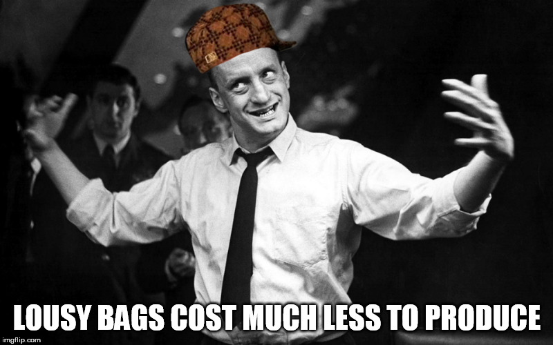 George C Scott | LOUSY BAGS COST MUCH LESS TO PRODUCE | image tagged in george c scott,scumbag | made w/ Imgflip meme maker