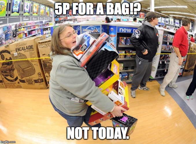 When you find out bags cost in uk. | 5P FOR A BAG!? NOT TODAY. | image tagged in cheap,too funny,memes | made w/ Imgflip meme maker