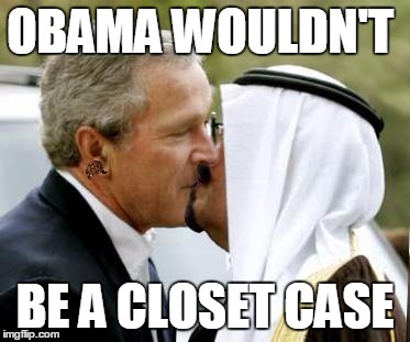 OBAMA WOULDN'T BE A CLOSET CASE | image tagged in bushkiss,scumbag | made w/ Imgflip meme maker