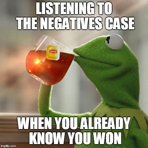 But That's None Of My Business | LISTENING TO THE NEGATIVES CASE WHEN YOU ALREADY KNOW YOU WON | image tagged in memes,but thats none of my business,kermit the frog | made w/ Imgflip meme maker