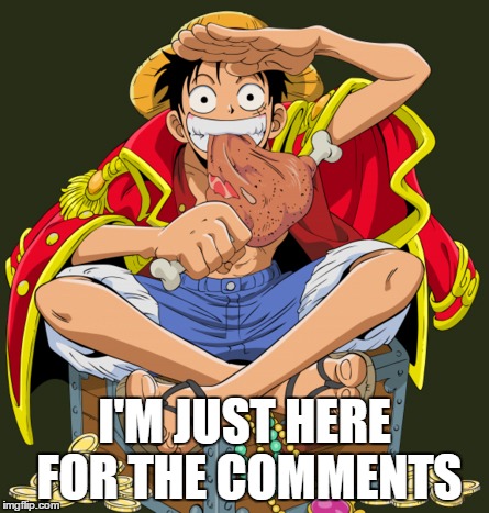 I'M JUST HERE FOR THE COMMENTS | image tagged in luffy_imjusthere | made w/ Imgflip meme maker
