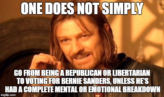 One Does Not Simply Meme | ONE DOES NOT SIMPLY GO FROM BEING A REPUBLICAN OR LIBERTARIAN TO VOTING FOR BERNIE SANDERS, UNLESS HE'S HAD A COMPLETE MENTAL OR EMOTIONAL B | image tagged in memes,one does not simply | made w/ Imgflip meme maker