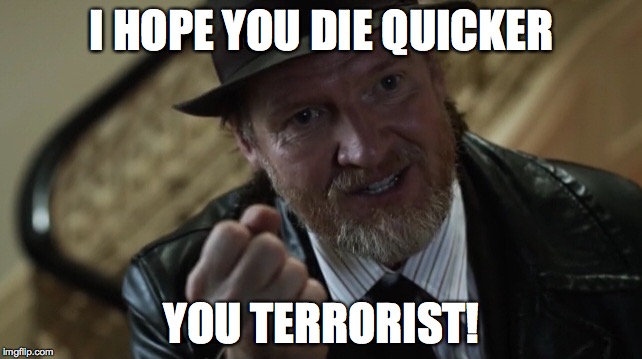 I hope you die quicker you terrorist | I HOPE YOU DIE QUICKER YOU TERRORIST! | image tagged in harvey bullock | made w/ Imgflip meme maker