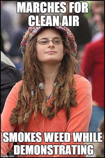Did Someone Say "Clean Air"? | MARCHES FOR CLEAN AIR SMOKES WEED WHILE DEMONSTRATING | image tagged in memes,college liberal,liberal college girl,liberal logic,cannabis | made w/ Imgflip meme maker