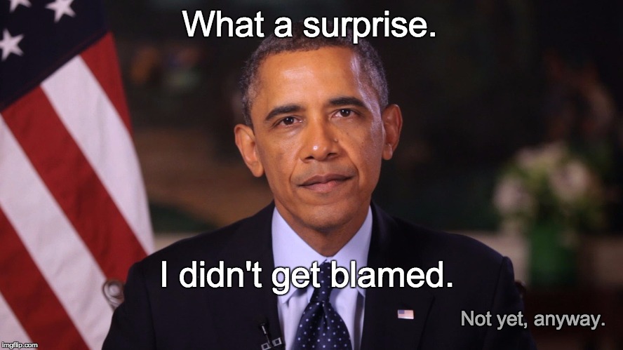 Irritated Obama | What a surprise. I didn't get blamed. Not yet, anyway. | image tagged in irritated obama | made w/ Imgflip meme maker