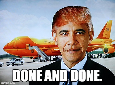 DONE AND DONE. | image tagged in obama wearing trump wig | made w/ Imgflip meme maker