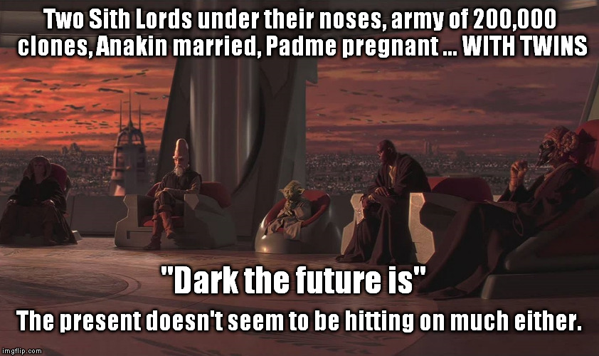 Oops | Two Sith Lords under their noses, army of 200,000 clones, Anakin married, Padme pregnant ... WITH TWINS "Dark the future is" The present doe | image tagged in jed's eye,yoda,star wars,jedi | made w/ Imgflip meme maker