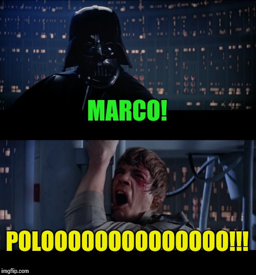 Star Wars Marco Polo........ | MARCO! POLOOOOOOOOOOOOOO!!! | image tagged in memes,star wars no | made w/ Imgflip meme maker