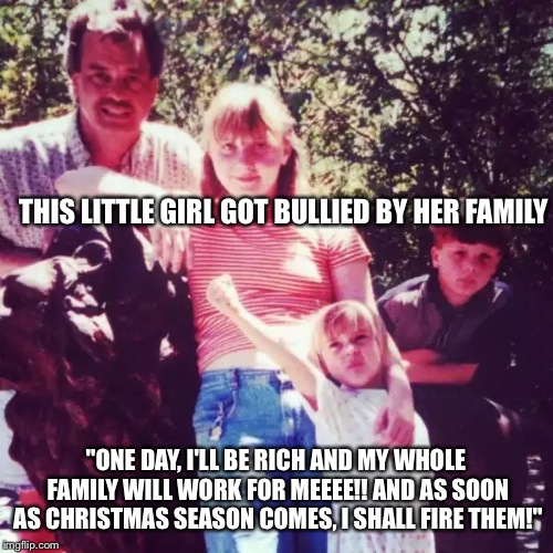 Vengeance Is MINE!! | THIS LITTLE GIRL GOT BULLIED BY HER FAMILY "ONE DAY, I'LL BE RICH AND MY WHOLE FAMILY WILL WORK FOR MEEEE!! AND AS SOON AS CHRISTMAS SEASON  | image tagged in vengeance is mine,memes,funny girl,family,photos | made w/ Imgflip meme maker