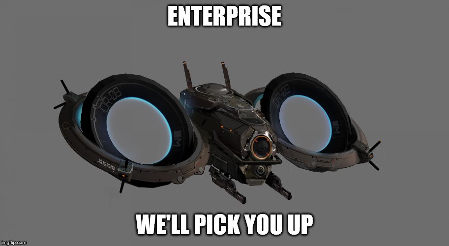 ENTERPRISE WE'LL PICK YOU UP | image tagged in elite dangerous skimmer | made w/ Imgflip meme maker