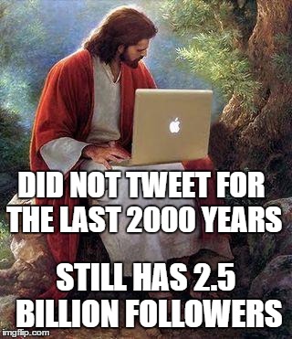 Jesus would rock on social media | DID NOT TWEET FOR THE LAST 2000 YEARS STILL HAS 2.5 BILLION FOLLOWERS | image tagged in jesusmacbook | made w/ Imgflip meme maker