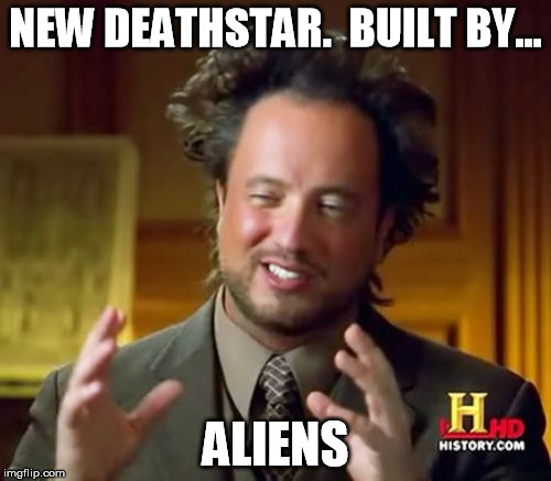 Ancient Aliens | NEW DEATHSTAR. 
BUILT BY... ALIENS | image tagged in memes,ancient aliens | made w/ Imgflip meme maker