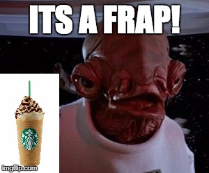 Star Wars | ITS A FRAP! | image tagged in star wars | made w/ Imgflip meme maker