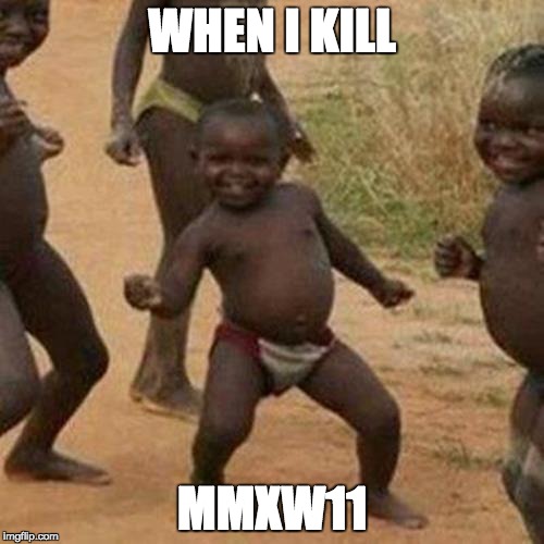 Third World Success Kid Meme | WHEN I KILL MMXW11 | image tagged in memes,third world success kid | made w/ Imgflip meme maker