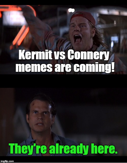 Kermit vs Connery memes are coming! They're already here. | made w/ Imgflip meme maker
