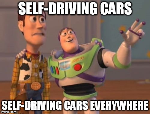X, X Everywhere | SELF-DRIVING CARS SELF-DRIVING CARS EVERYWHERE | image tagged in memes,x x everywhere | made w/ Imgflip meme maker