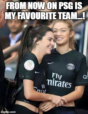 FROM NOW ON PSG IS MY FAVOURITE TEAM...! | image tagged in oblivious hot girl | made w/ Imgflip meme maker