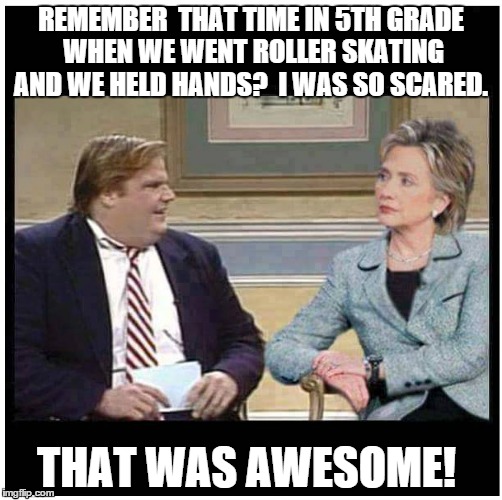 Awesome Chris Farley | REMEMBER  THAT TIME IN 5TH GRADE WHEN WE WENT ROLLER SKATING AND WE HELD HANDS?  I WAS SO SCARED. THAT WAS AWESOME! | image tagged in awesome chris farley | made w/ Imgflip meme maker