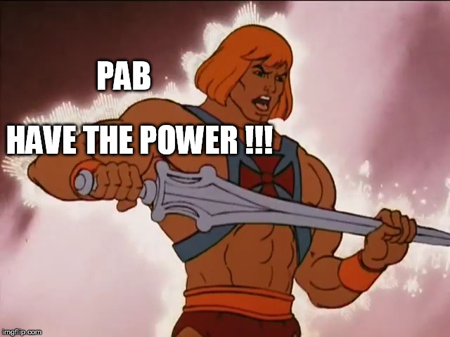 He Man | PAB HAVE THE POWER !!! | image tagged in he man | made w/ Imgflip meme maker