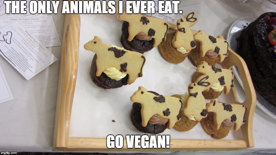 THE ONLY ANIMALS I EVER EAT. GO VEGAN! | image tagged in vegan | made w/ Imgflip meme maker