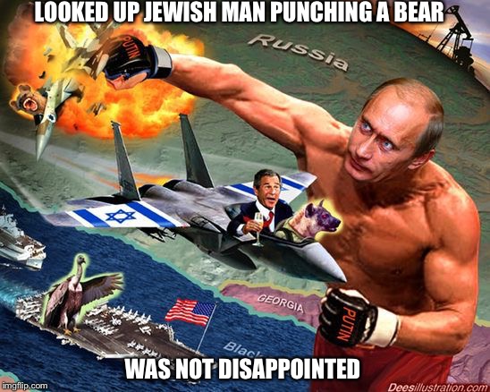 Putin the swag in swagger | LOOKED UP JEWISH MAN PUNCHING A BEAR WAS NOT DISAPPOINTED | image tagged in vladimir putin,was not disappointed,memes | made w/ Imgflip meme maker
