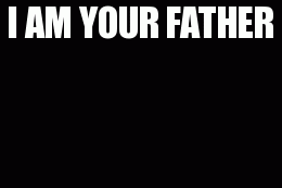I am your father | image tagged in gifs,funny | made w/ Imgflip video-to-gif maker