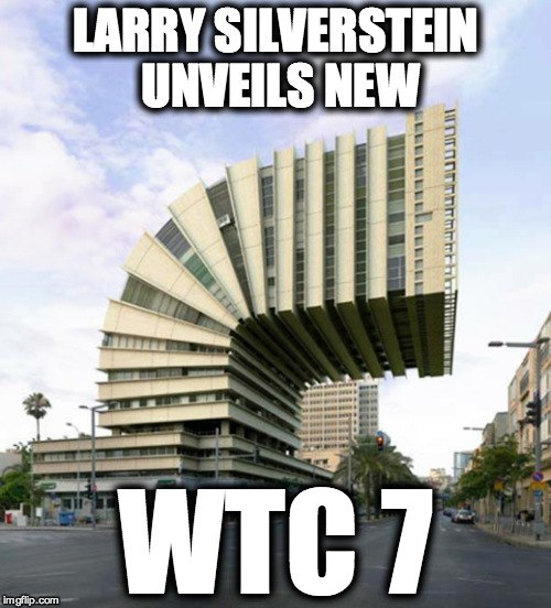 wtc 7 | LARRY SILVERSTEIN UNVEILS NEW WTC 7 | image tagged in israel | made w/ Imgflip meme maker