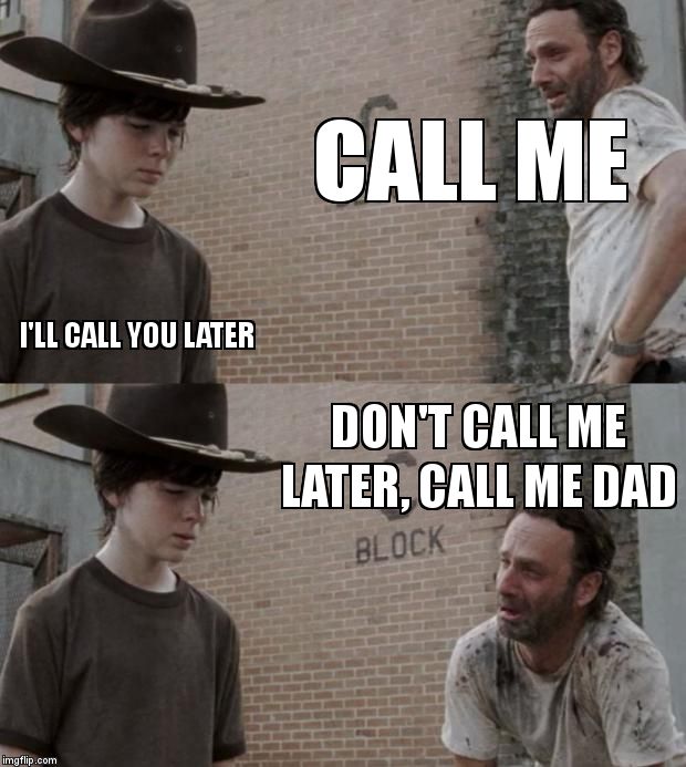 Rick and Carl | CALL ME I'LL CALL YOU LATER DON'T CALL ME LATER, CALL ME DAD | image tagged in memes,rick and carl | made w/ Imgflip meme maker