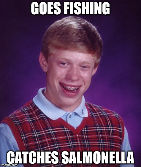 Bad Luck Brian | GOES FISHING CATCHES SALMONELLA | image tagged in memes,bad luck brian | made w/ Imgflip meme maker