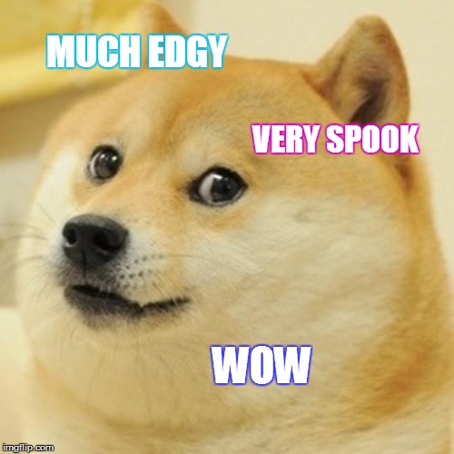 Doge Meme | MUCH EDGY VERY SPOOK WOW | image tagged in memes,doge | made w/ Imgflip meme maker