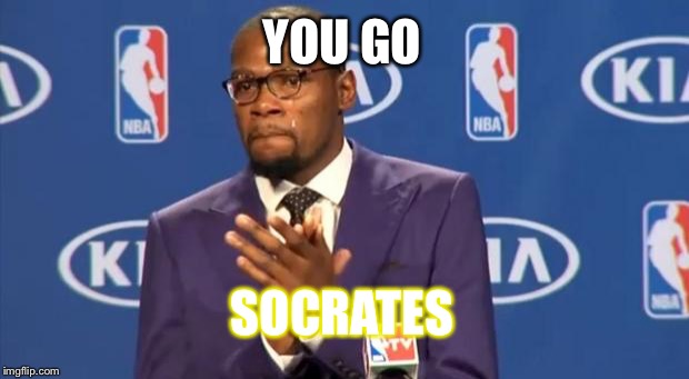You The Real MVP Meme | YOU GO SOCRATES | image tagged in memes,you the real mvp | made w/ Imgflip meme maker