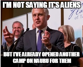 I'M NOT SAYING IT'S ALIENS BUT I'VE ALREADY OPENED ANOTHER CAMP ON NAURU FOR THEM | made w/ Imgflip meme maker